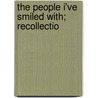The People I'Ve Smiled With; Recollectio door Wilder
