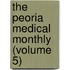 The Peoria Medical Monthly (Volume 5)