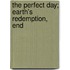 The Perfect Day; Earth's Redemption, End