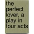 The Perfect Lover, A Play In Four Acts