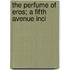 The Perfume Of Eros; A Fifth Avenue Inci