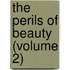The Perils Of Beauty (Volume 2)