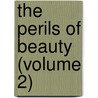 The Perils Of Beauty (Volume 2) door Frederick Chamier