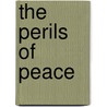 The Perils Of Peace door Cecil Chesterton