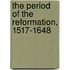 The Period Of The Reformation, 1517-1648