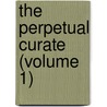 The Perpetual Curate (Volume 1) by Oliphant