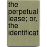 The Perpetual Lease; Or, The Identificat door Perpetual Lease