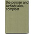The Persian And Turkish Tales, Compleat