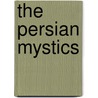 The Persian Mystics door Jall Al-Dn Rm