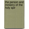 The Person And Ministry Of The Holy Spir door Amzi Clarence Dixon
