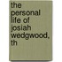 The Personal Life Of Josiah Wedgwood, Th