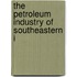 The Petroleum Industry Of Southeastern I