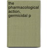 The Pharmacological Action, Germicidal P door Aaron Arkin