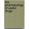 The Pharmacology Of Useful Drugs door Robert Anthony Hatcher