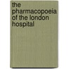 The Pharmacopoeia Of The London Hospital by London Hospital