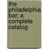 The Philadelphia Bar; A Complete Catalog door Philadelphia Bar Association
