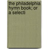 The Philadelphia Hymn Book; Or A Selecti door Abner Kneeland