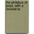 The Philebus Of Plato, With A Revised Te
