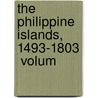 The Philippine Islands, 1493-1803  Volum door Edward Gaylord Bourne