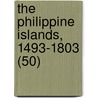 The Philippine Islands, 1493-1803 (50) door James Alexander Robertson