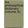 The Philosophical Dictionary (Volume 3); door Swediaur