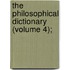 The Philosophical Dictionary (Volume 4);