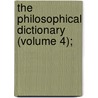 The Philosophical Dictionary (Volume 4); door Swediaur