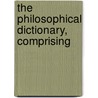 The Philosophical Dictionary, Comprising by Swediaur