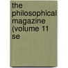 The Philosophical Magazine (Volume 11 Se by General Books