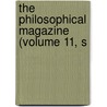 The Philosophical Magazine (Volume 11, S door General Books