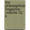 The Philosophical Magazine (Volume 13, S by General Books
