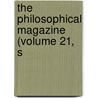 The Philosophical Magazine (Volume 21, S door General Books