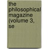 The Philosophical Magazine (Volume 3, Se door General Books