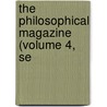 The Philosophical Magazine (Volume 4, Se door General Books