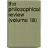 The Philosophical Review (Volume 18)