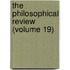 The Philosophical Review (Volume 19)