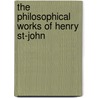 The Philosophical Works Of Henry St-John by Viscount Henry St John Bolingbroke