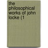The Philosophical Works Of John Locke (1 by Locke John Locke