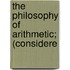 The Philosophy Of Arithmetic; (Considere