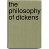 The Philosophy Of Dickens by Margaret Elsie Baillie-Saunders