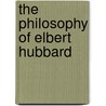 The Philosophy Of Elbert Hubbard door John Thomas Hoyle