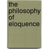 The Philosophy Of Eloquence door Antonio De Capmany Y. De Montpalau