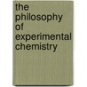 The Philosophy Of Experimental Chemistry door James Cutbush
