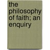 The Philosophy Of Faith; An Enquiry door Bertram Brewster