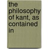 The Philosophy Of Kant, As Contained In by Immanual Kant