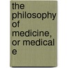 The Philosophy Of Medicine, Or Medical E door Robert John Thornton