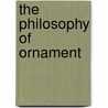 The Philosophy Of Ornament by William Gershom Collingwood