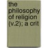 The Philosophy Of Religion (V.2); A Crit