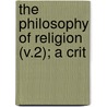 The Philosophy Of Religion (V.2); A Crit door George Trumbull Ladd