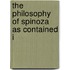The Philosophy Of Spinoza As Contained I